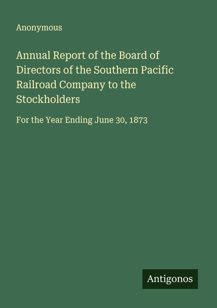 Annual Report of the Board of Directors of the Southern Pacific Railroad Company to the Stockholders