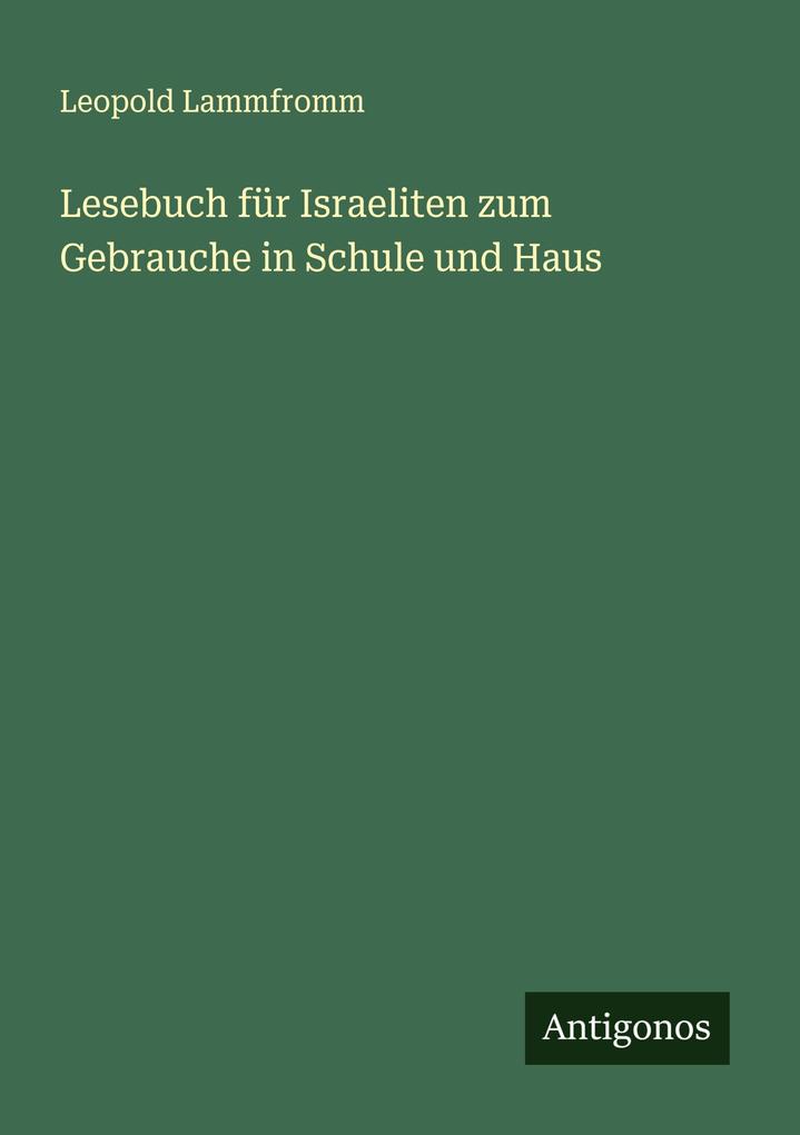 Lesebuch für Israeliten zum Gebrauche in Schule und Haus