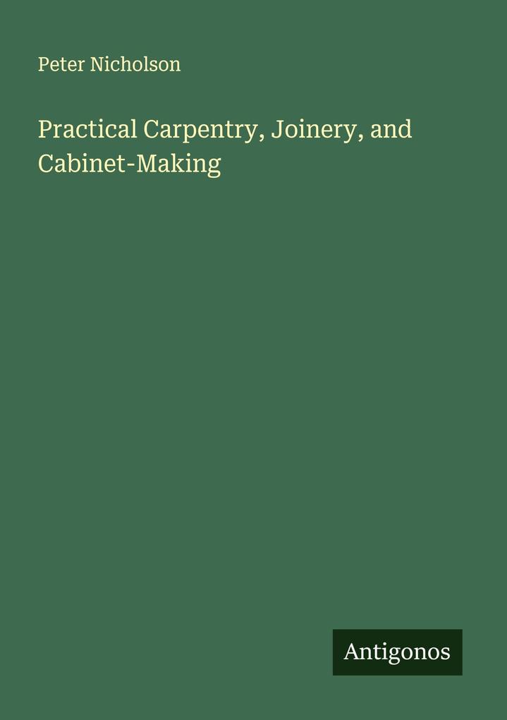Practical Carpentry Joinery and Cabinet-Making