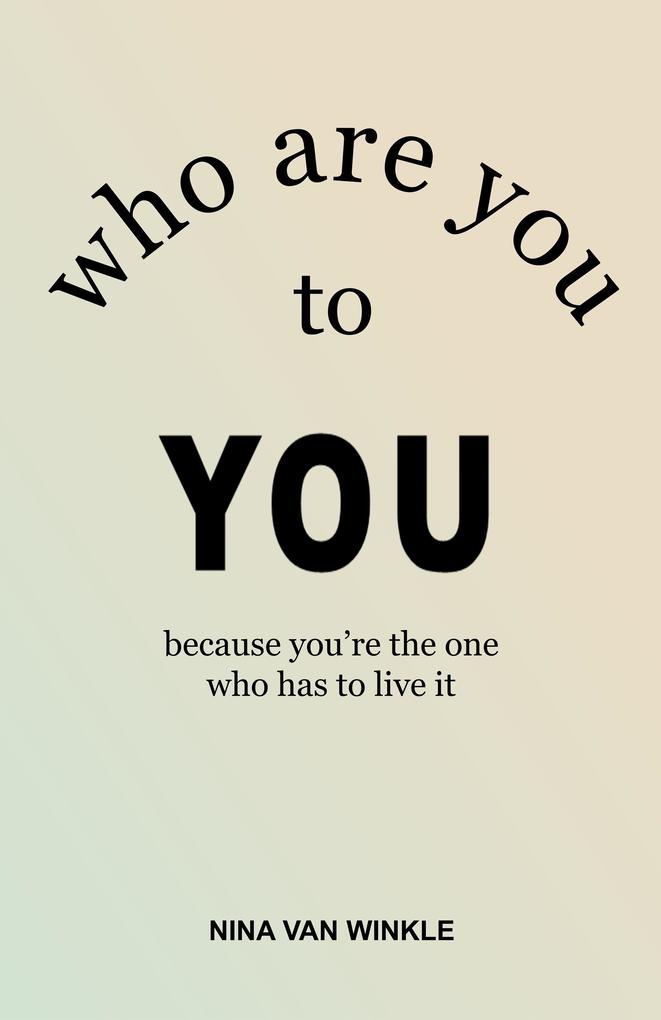 Who are you to YOU