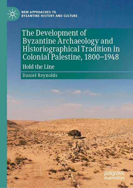The Development of Byzantine Archaeology and Historiographical Tradition in Colonial Palestine 1800-1948