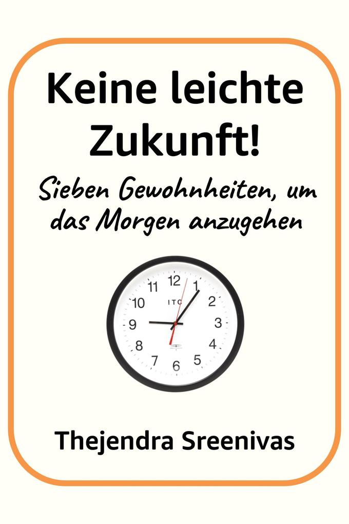 Keine leichte Zukunft! - Sieben Gewohnheiten um das Morgen anzugehen