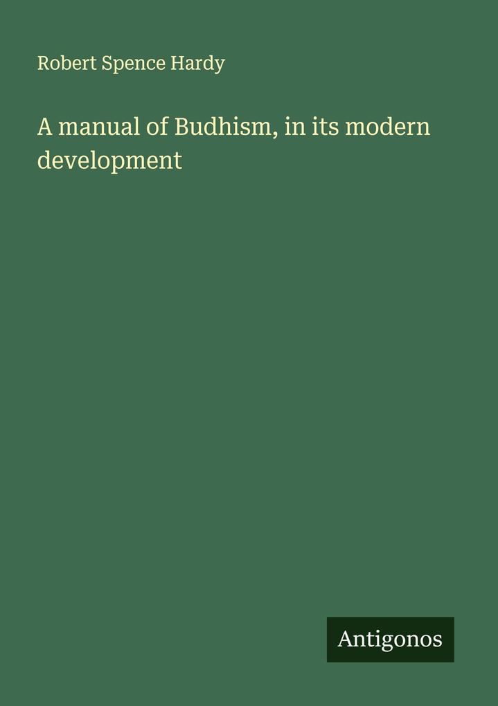 A manual of Budhism in its modern development
