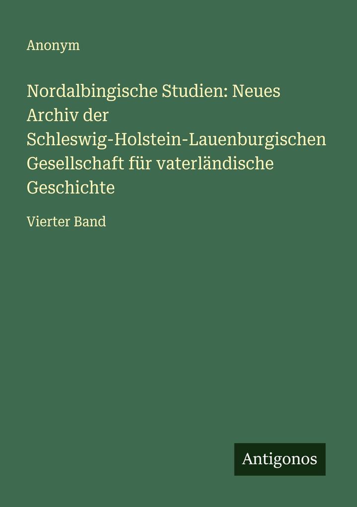 Nordalbingische Studien: Neues Archiv der Schleswig-Holstein-Lauenburgischen Gesellschaft für vaterländische Geschichte