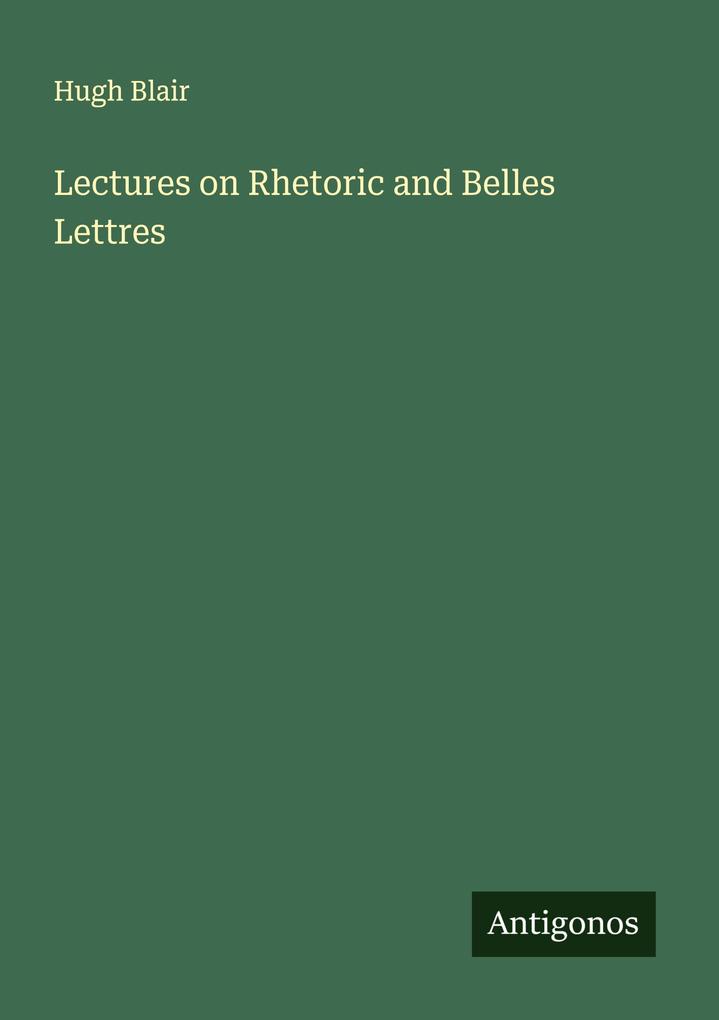 Lectures on Rhetoric and Belles Lettres