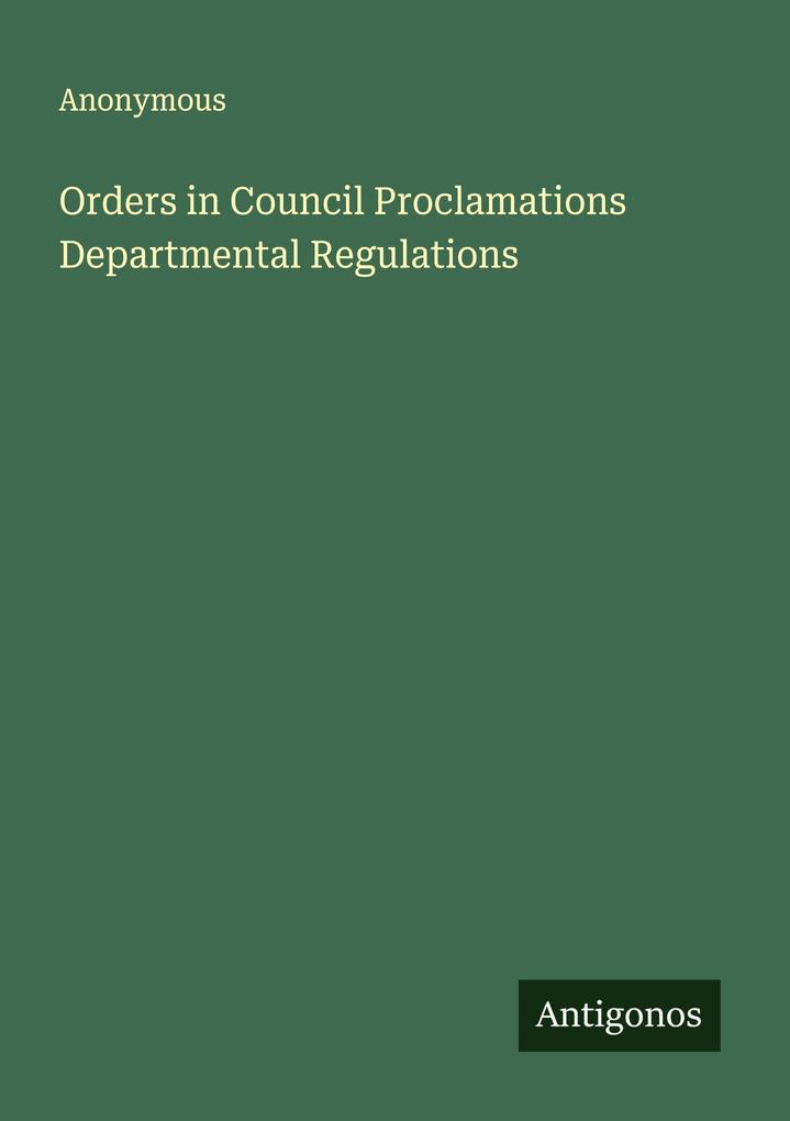 Orders in Council Proclamations Departmental Regulations