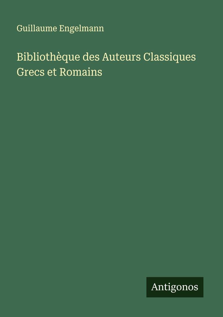 Bibliothèque des Auteurs Classiques Grecs et Romains