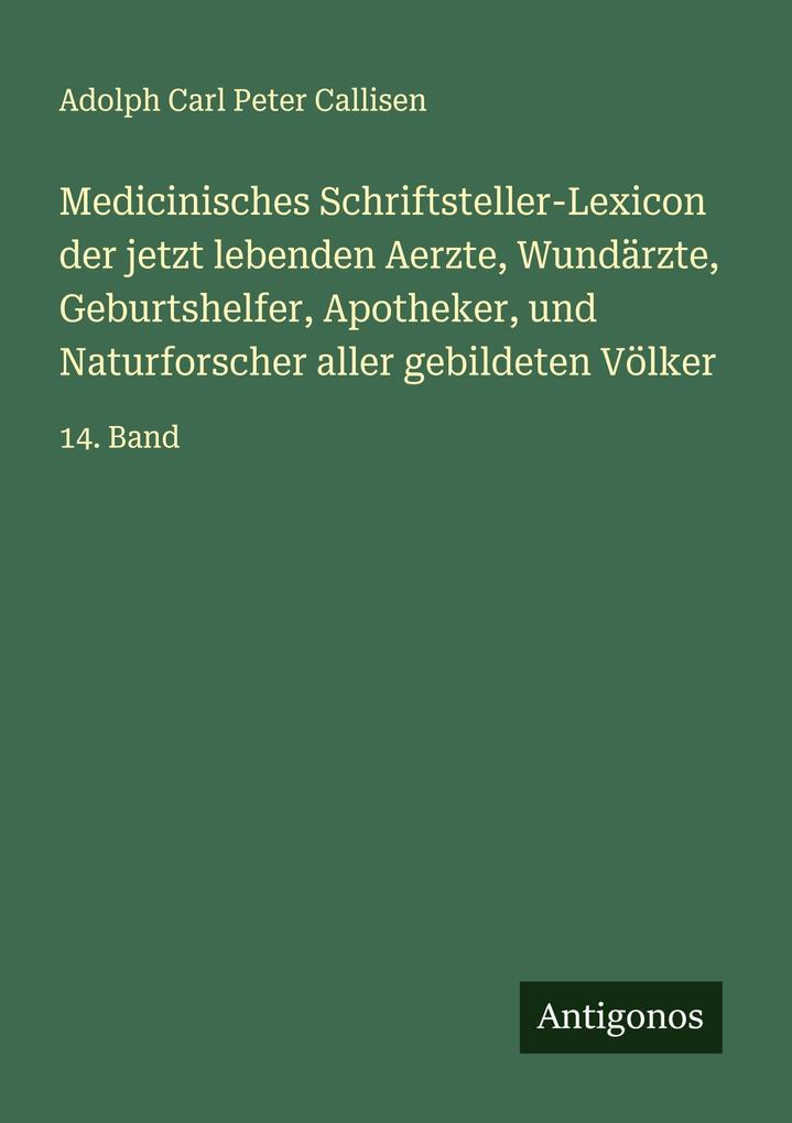 Medicinisches Schriftsteller-Lexicon der jetzt lebenden Aerzte Wundärzte Geburtshelfer Apotheker und Naturforscher aller gebildeten Völker