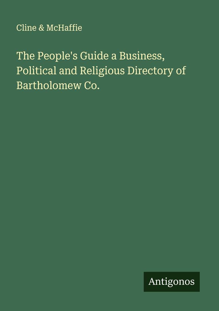 The People's Guide a Business Political and Religious Directory of Bartholomew Co.