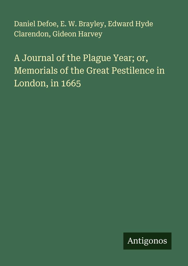 A Journal of the Plague Year; or Memorials of the Great Pestilence in London in 1665