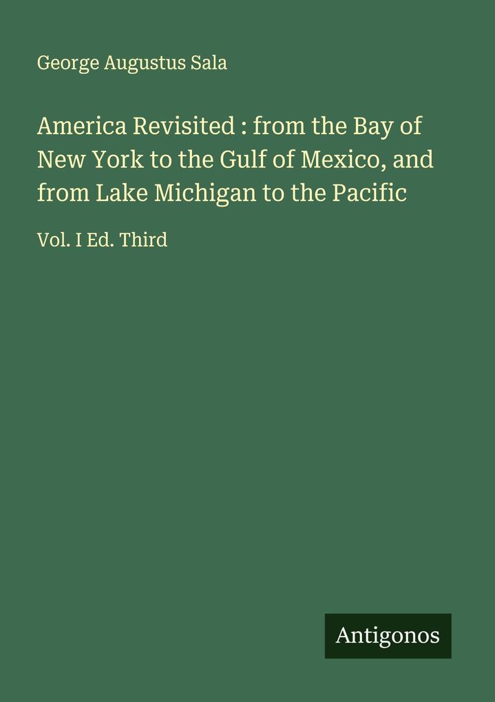 America Revisited : from the Bay of New York to the Gulf of Mexico and from Lake Michigan to the Pacific