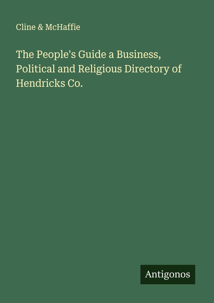 The People's Guide a Business Political and Religious Directory of Hendricks Co.