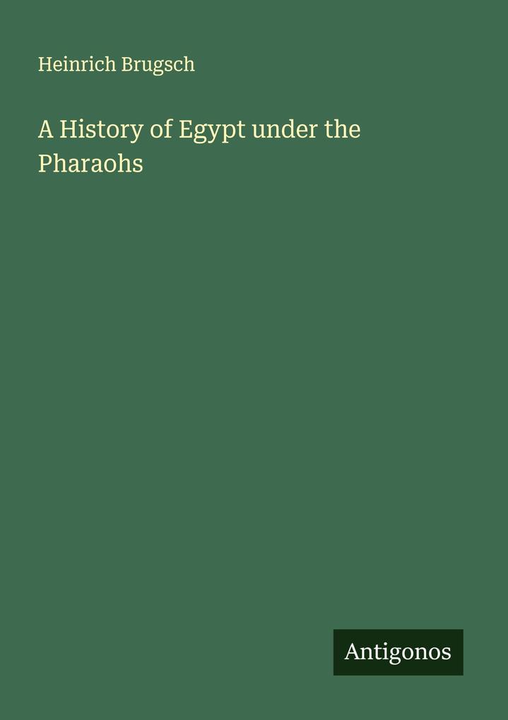 A History of Egypt under the Pharaohs