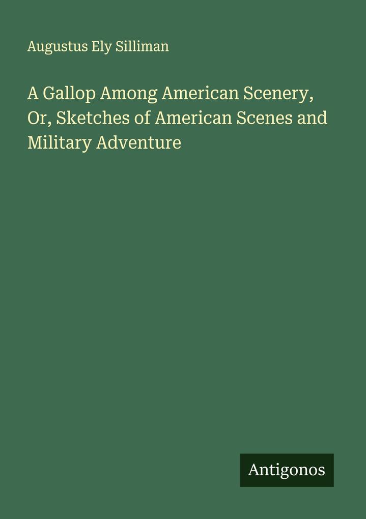 A Gallop Among American Scenery Or Sketches of American Scenes and Military Adventure