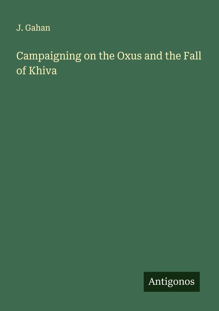 Campaigning on the Oxus and the Fall of Khiva