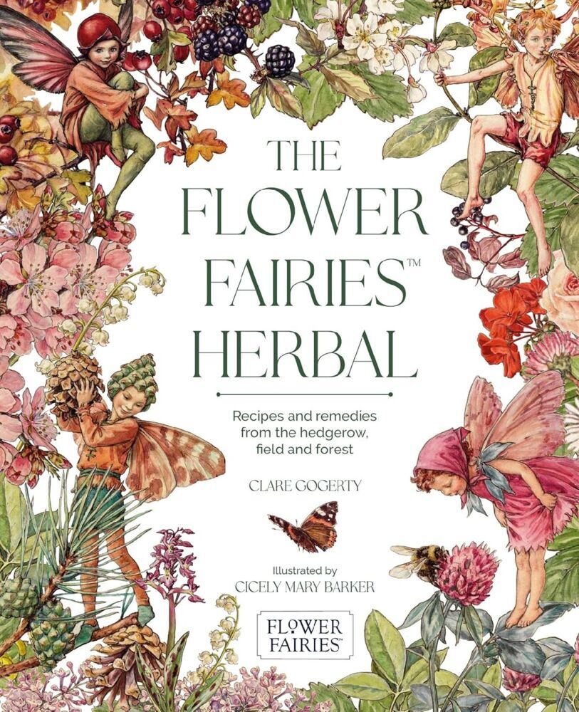 The Flower Fairies Herbal: Recipes and Remedies from the Hedgerow Field and Forest.