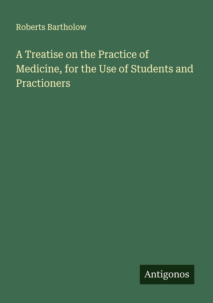 A Treatise on the Practice of Medicine for the Use of Students and Practioners