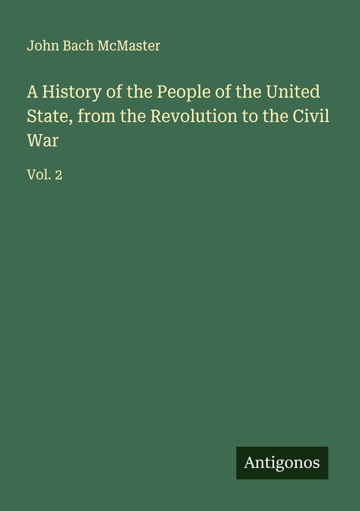 A History of the People of the United State from the Revolution to the Civil War