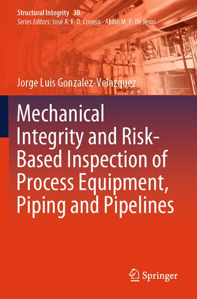 Mechanical Integrity and Risk-Based Inspection of Process Equipment Piping and Pipelines
