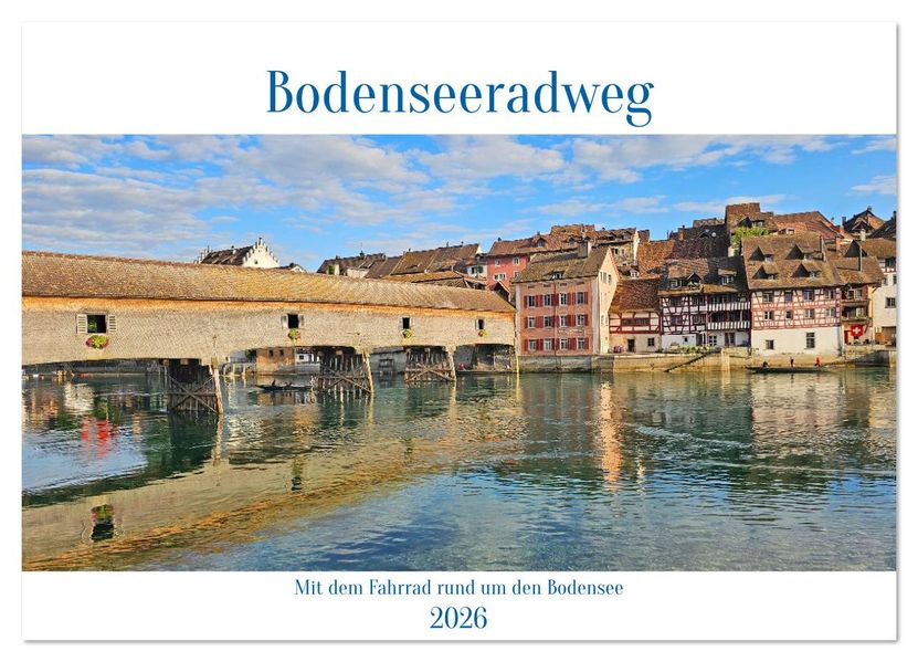 Bodenseeradweg - MIt dem Fahrrad rund um den Bodensee (Wandkalender 2026 DIN A2 quer) CALVENDO Monatskalender