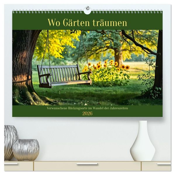 Wo Gärten träumen - Verwunschene Rückzugsorte im Wandel der Jahreszeiten (hochwertiger Premium Wandkalender 2026 DIN A2 quer) Kunstdruck in Hochglanz
