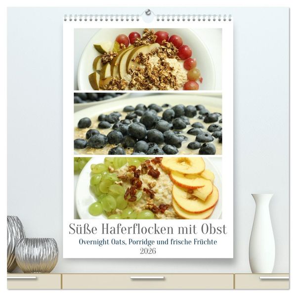 Süße Haferflocken mit Obst (hochwertiger Premium Wandkalender 2026 DIN A2 hoch) Kunstdruck in Hochglanz