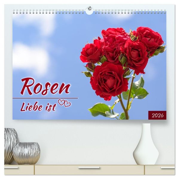 Rosen Liebe ist (hochwertiger Premium Wandkalender 2026 DIN A2 quer) Kunstdruck in Hochglanz