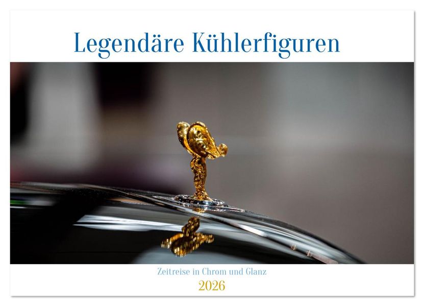 Legendäre Kühlerfiguren - Zeitreise in Chrom und Glanz (Wandkalender 2026 DIN A3 quer) CALVENDO Monatskalender
