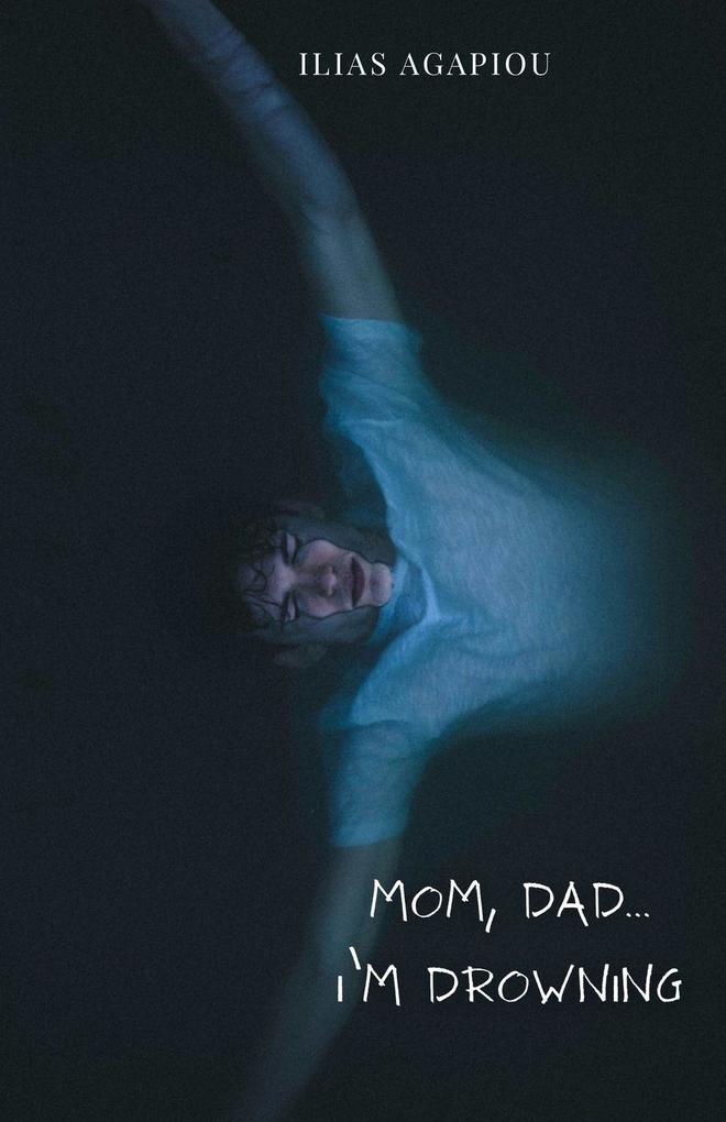 Mom Dad...I'm Drowning