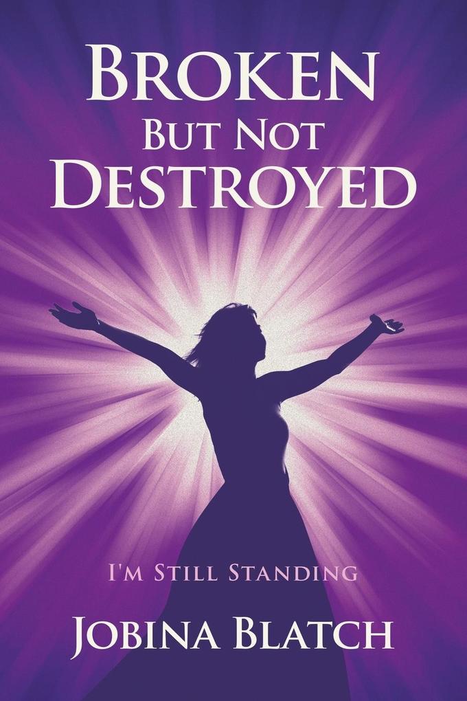 Broken But Not Destroyed