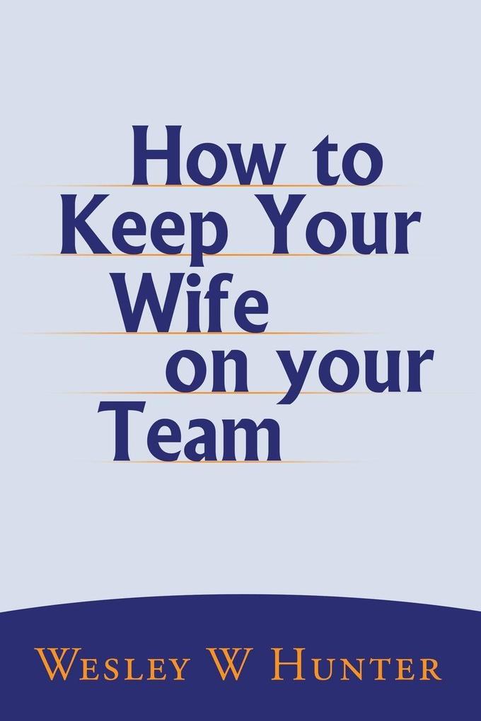 How to Keep Your Wife on your Team
