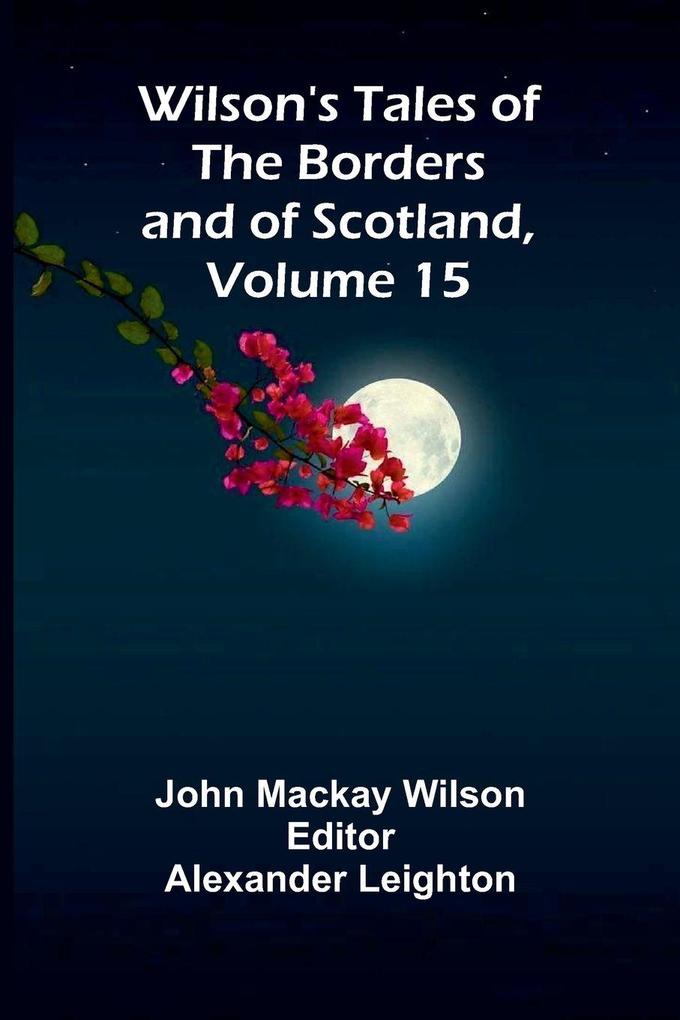 Wilson's Tales of the Borders and of Scotland Volume 15