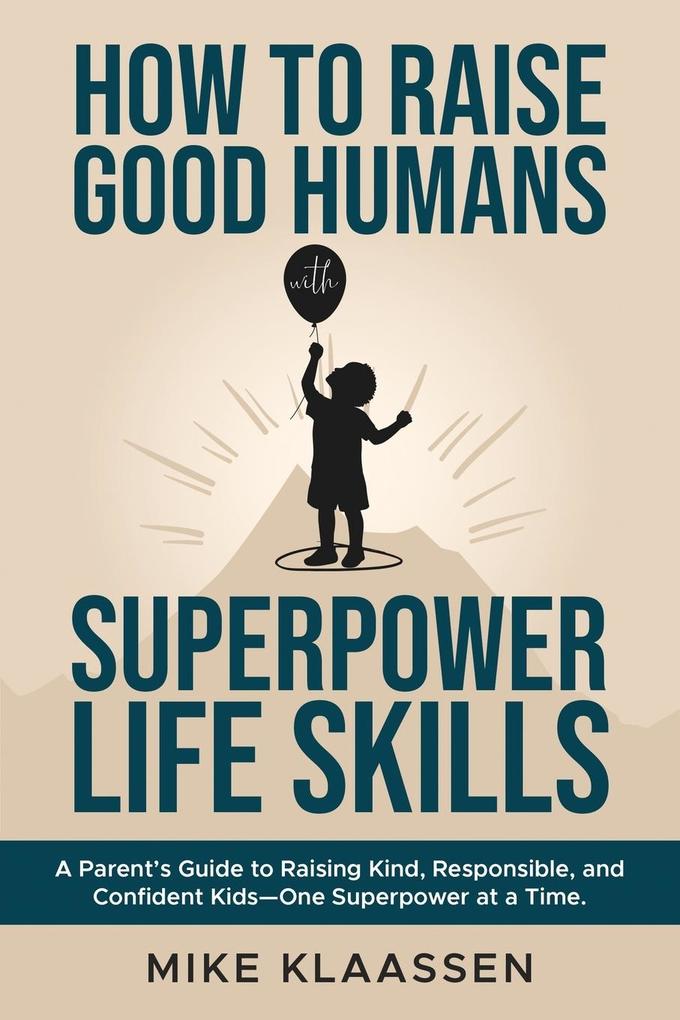 How to Raise Good Humans with Superpower Life Skills