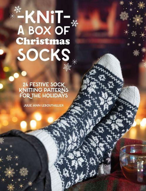 Knit a Box of Christmas Socks: 24 Festive Sock Knitting Patterns for the Holidays
