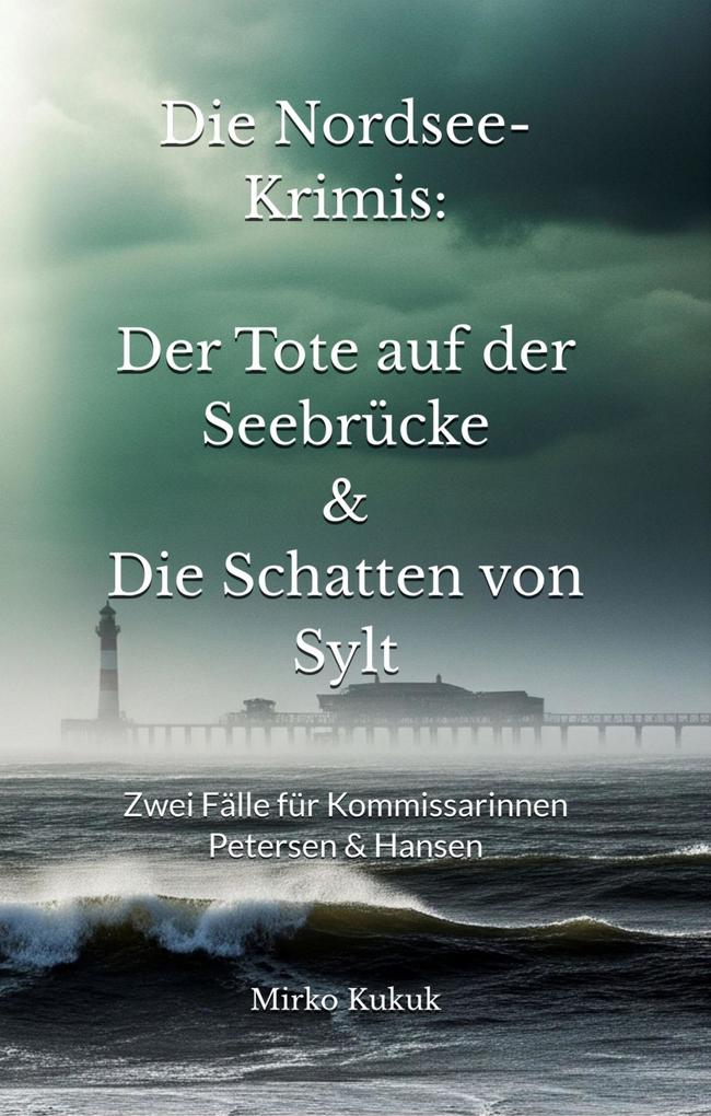 Die Nordsee-Krimis: Der Tote auf der Seebrücke & Die Schatten von Sylt