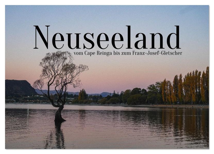 Neuseeland - vom Cape Reinga bis zum Franz-Josef-Gletscher (Wandkalender 2026 DIN A2 quer) CALVENDO Monatskalender