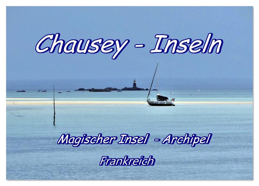 Chausey Inseln Magischer Insel - Archipel Frankreich (Wandkalender 2026 DIN A3 quer) CALVENDO Monatskalender