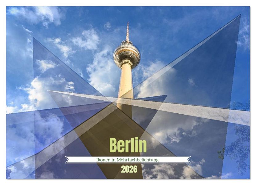 Berlin - Ikonen in Mehrfachbelichtung (Wandkalender 2026 DIN A3 quer) CALVENDO Monatskalender