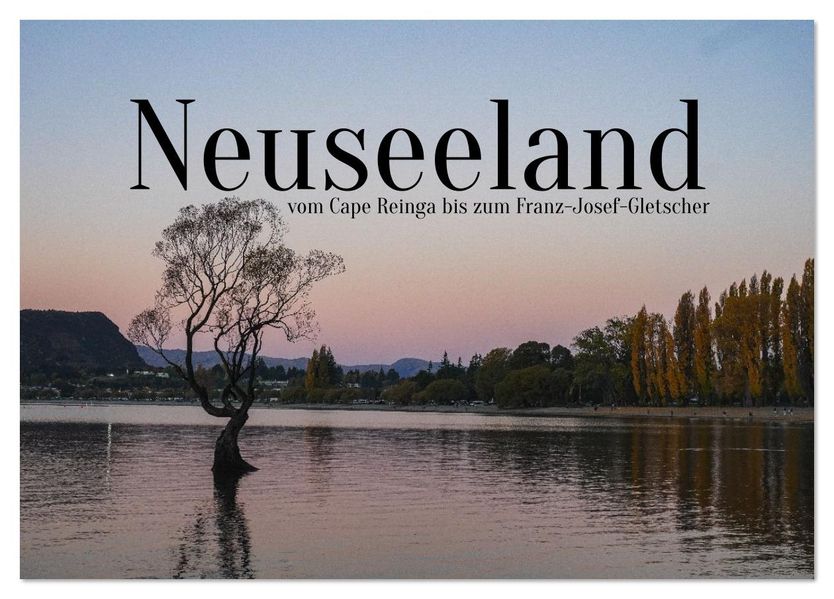 Neuseeland - vom Cape Reinga bis zum Franz-Josef-Gletscher (Tischkalender 2026 DIN A5 quer) CALVENDO Monatskalender