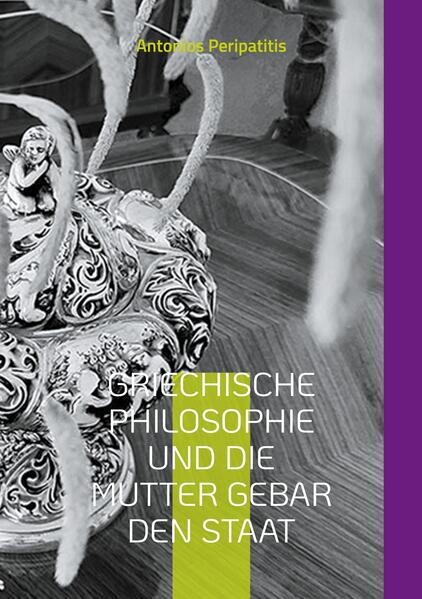Griechische Philosophie Und die Mutter gebar den Staat