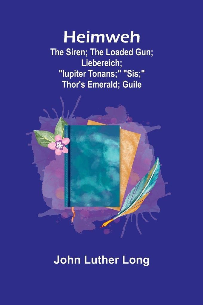 Heimweh; The siren; The loaded gun; Liebereich; 'Iupiter Tonans;' 'Sis;' Thor's emerald; Guile