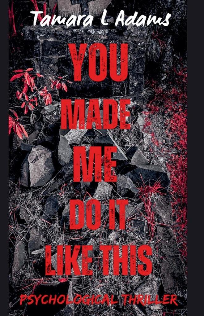 You Made Me Do It Like This