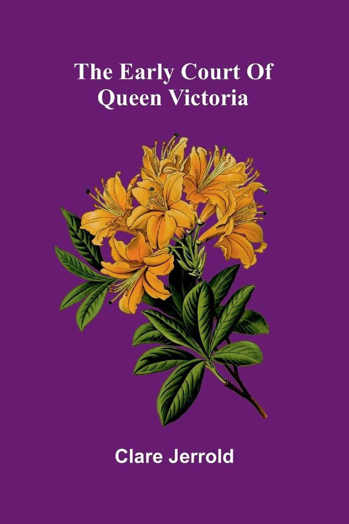 The early court of Queen Victoria