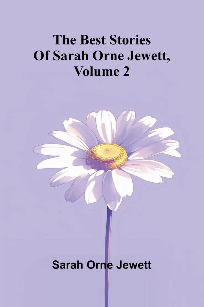 The best stories of Sarah Orne Jewett Volume 2