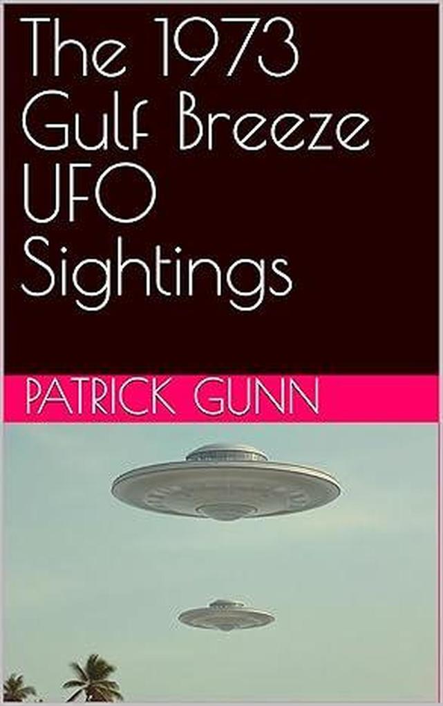 The 1973 Gulf Breeze UFO Sightings