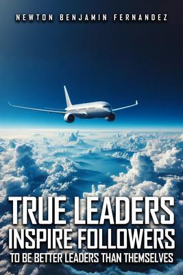 TRUE LEADERS INSPIRE FOLLOWERS