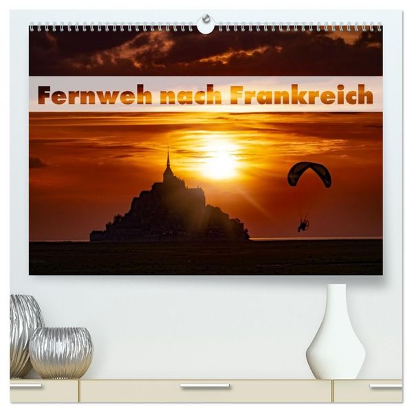 Fernweh nach Frankreich (hochwertiger Premium Wandkalender 2026 DIN A2 quer) Kunstdruck in Hochglanz