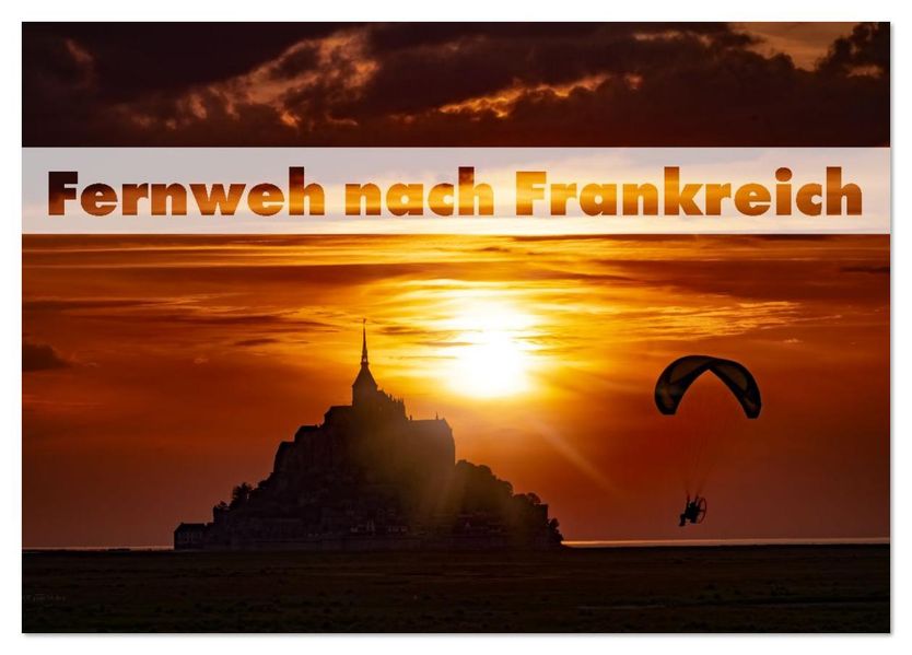 Fernweh nach Frankreich (Tischkalender 2026 DIN A5 quer) CALVENDO Monatskalender