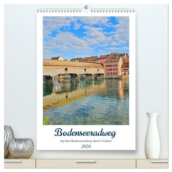 Bodenseeradweg - Auf dem Bodensee durch 3 Länder (hochwertiger Premium Wandkalender 2026 DIN A2 hoch) Kunstdruck in Hochglanz