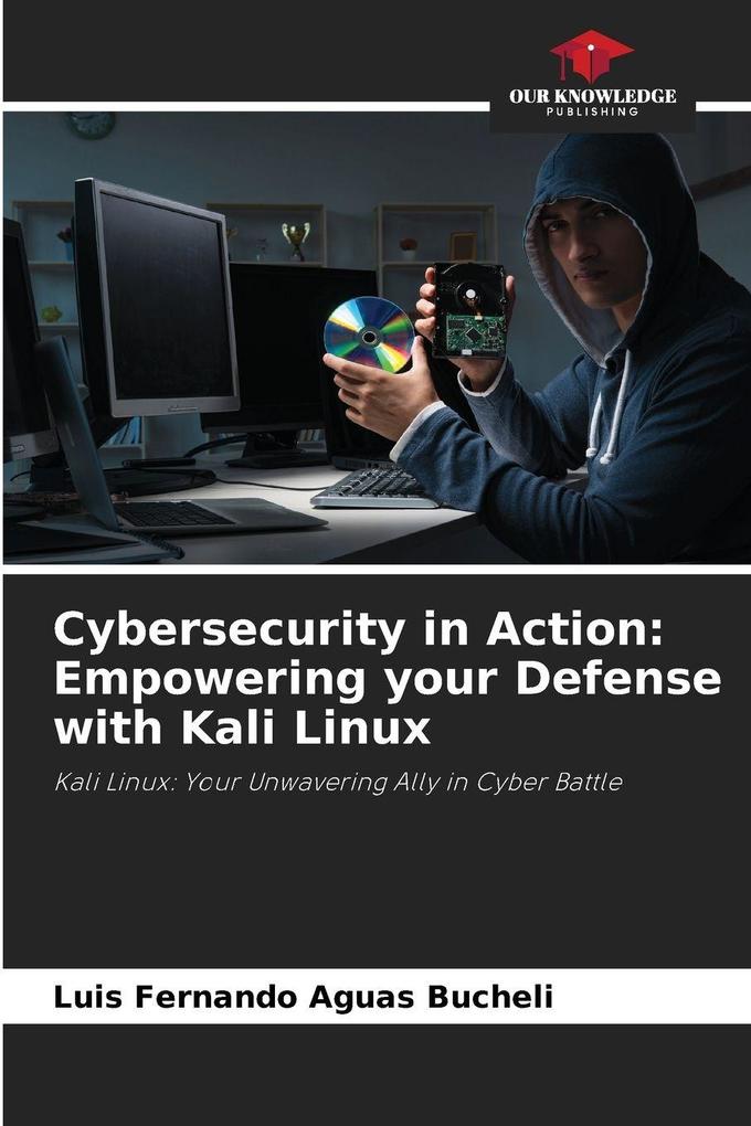 Cybersecurity in Action: Empowering your Defense with Kali Linux